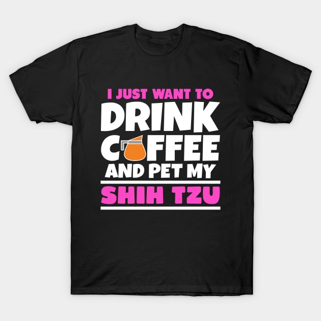 I just want to drink coffee and pet my shih tzu T-Shirt by colorsplash